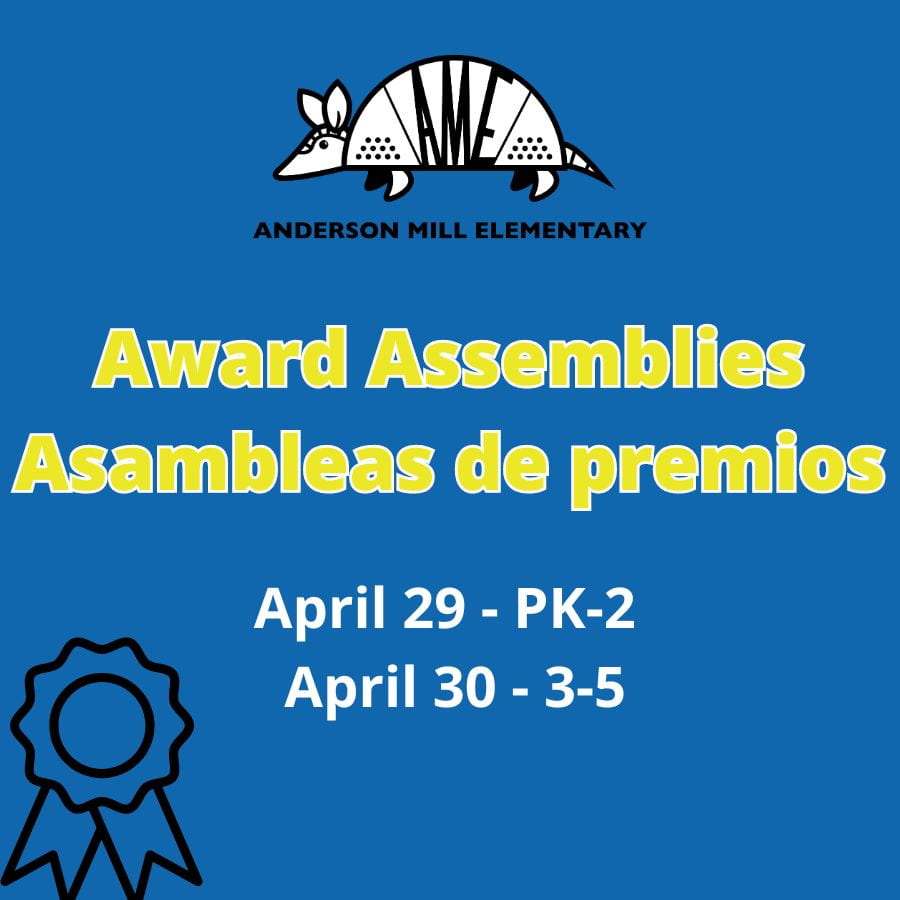 Anderson Mill Elementary Award Assemblies Asambleas de premios April 29- PK-2 April 30 - 3-5