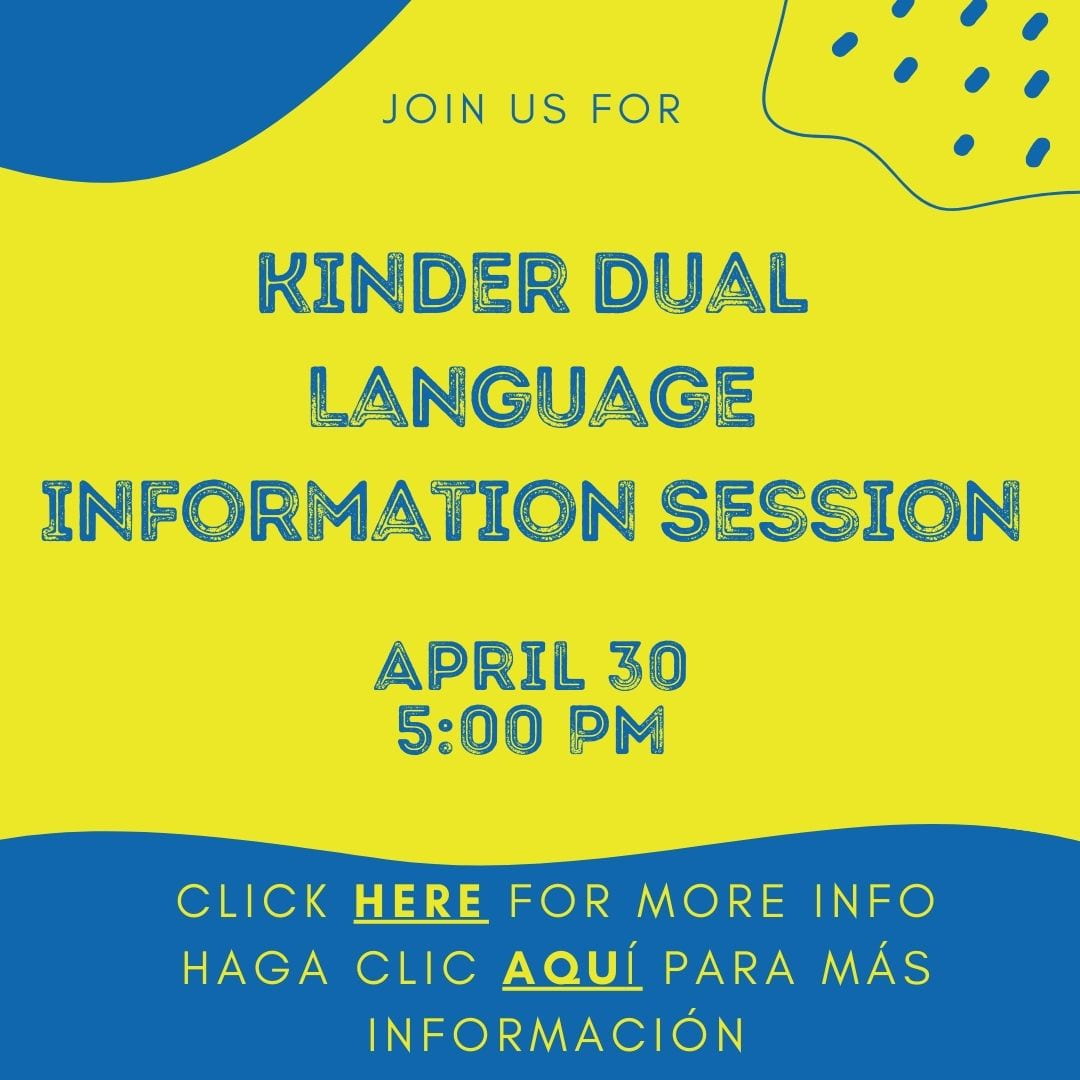 Kinder Dual Language Information Session<br />
April 30<br />
5:00 PM<br />
Click HERE for More Info<br />
Haga clic aquí para más información